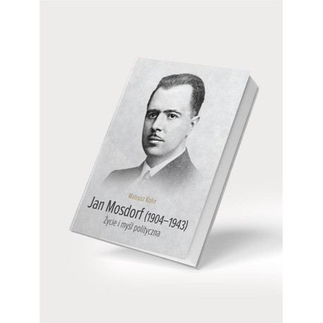 Jan Mosdorf (1904-1943). Życie i myśl polityczna