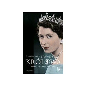 Prawdziwa królowa. Elżbieta II jakiej nie znamy