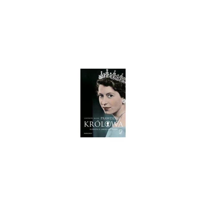 Prawdziwa królowa. Elżbieta II jakiej nie znamy