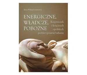 Energiczne, władcze, pobożne