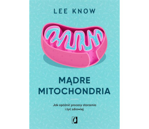 Mądre mitochondria. Jak opóźnić procesy starzenia