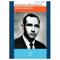 Stanisław Mikołajczyk. Obrońca wolności