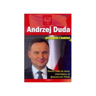 Andrzej Duda. Prezydent z nadziei w.2016