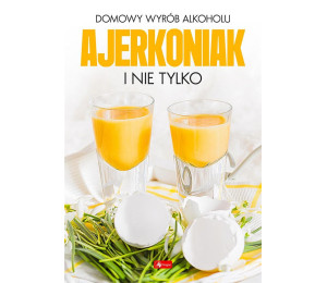 Domowy wyrób alkoholu - Ajerkoniak i nie tylko