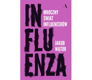 Influenza. Mroczny świat influencerów
