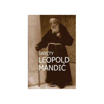 Święty Leopold Mandić. Biografia, dokumenty, myśli