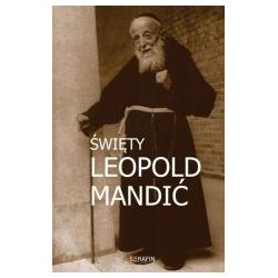 Święty Leopold Mandić. Biografia, dokumenty, myśli