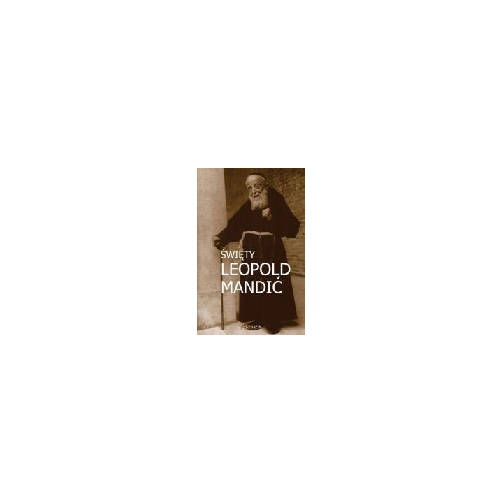 Święty Leopold Mandić. Biografia, dokumenty, myśli
