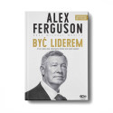 Alex Ferguson. Być liderem (Wydanie III)