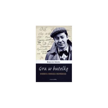 Gra w butelkę. Biografia Ireneusza Iredyńskiego