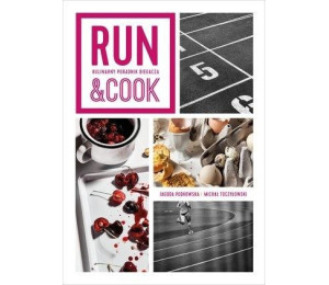 Run&Cook. Kulinarny poradnik biegacza