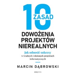 10 zasad dowożenia projektów nierealnych