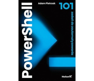 PowerShell. 101 zadań do zautomatyzowania