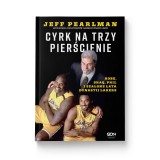 Cyrk na trzy pierścienie. Kobe, Shaq, Phil i szalone lata dynastii Lakers