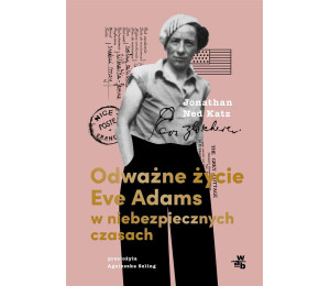 Odważne życie Eve Adams w niebezpiecznych czasach