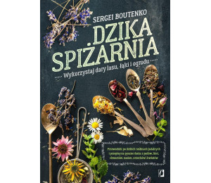 Dzika spiżarnia. Wykorzystaj dary lasu, łąki..