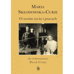 O swoim życiu i pracach. Autobiografia Piotr Curie