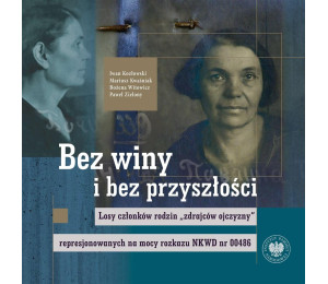 Bez winy i bez przyszłości. Losy członków rodzin..