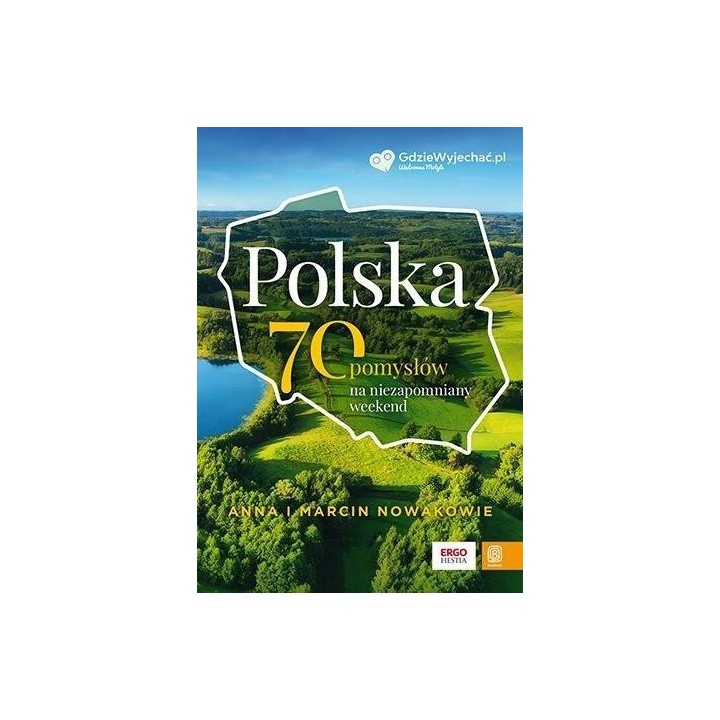 Polska. 70 pomysłów na niezapomniany weekend