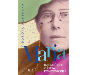 Maria. Dziesięć dni z życia Konopnickiej