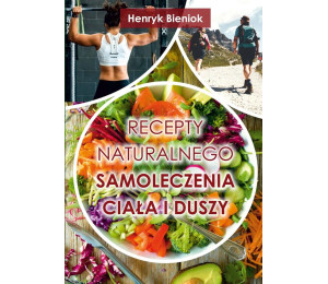 Recepty naturalnego samoleczenia ciała i duszy