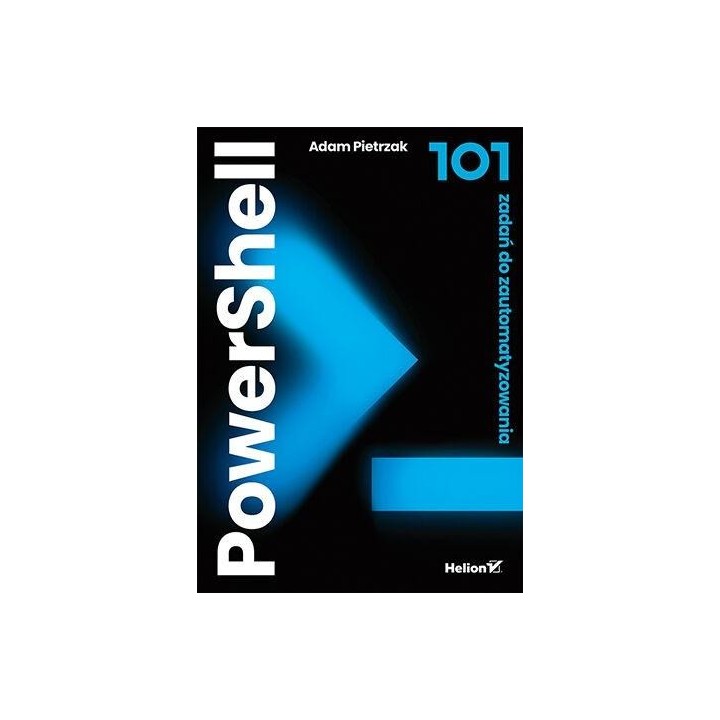 PowerShell. 101 zadań do zautomatyzowania
