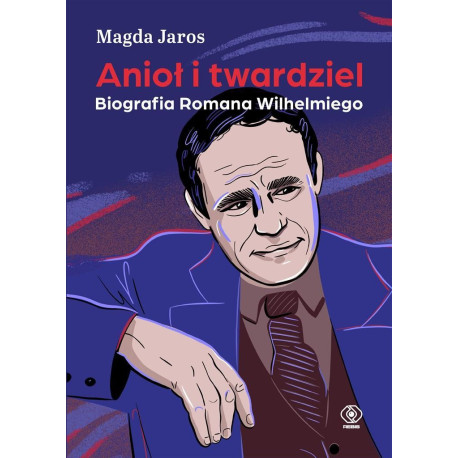 Anioł i twardziel. Biografia Romana Wilhelmiego