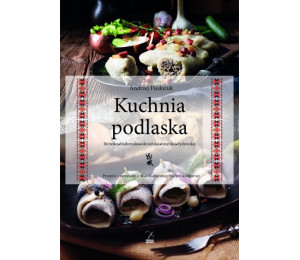 Kuchnia podlaska. Litewska-białoruska-ukraińska...