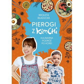 Pierogi z kimchi. Kulinarna podróż po Korei
