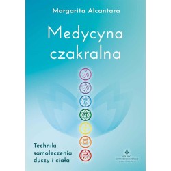 Medycyna czakralna. Techniki samoleczenia duszy...