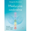 Medycyna czakralna. Techniki samoleczenia duszy...