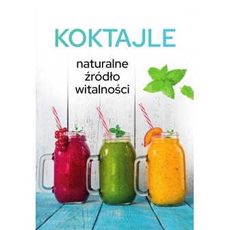 Koktajle. Naturalne źródło witalności