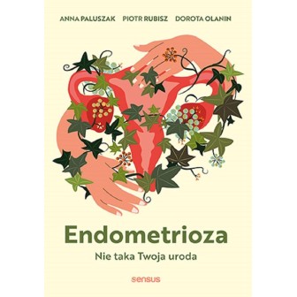 Endometrioza. Nie taka Twoja uroda