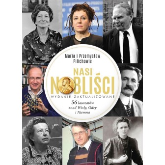 Nasi Nobliści. 56 laureatów znad Wisły, Odry...
