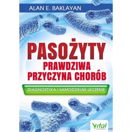 Pasożyty - prawdziwa przyczyna chorób