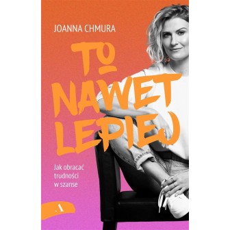 To nawet lepiej. Jak obracać trudności w szanse