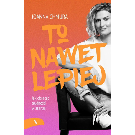 To nawet lepiej. Jak obracać trudności w szanse