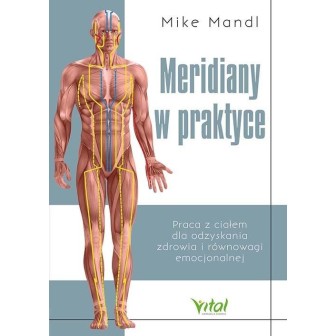 Meridiany w praktyce. Praca z ciałem dla odzyskani