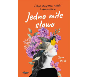 Jedno miłe słowo. Lekcje akceptacji, miłości i..