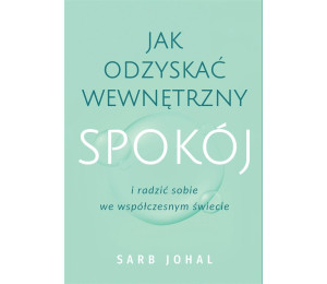 Jak odzyskać wewnętrzny spokój i radzić sobie...