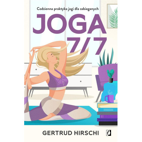 Joga 7/7. Codzienna praktyka jogi dla zabieganych