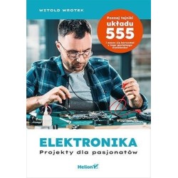Elektronika. Projekty dla pasjonatów