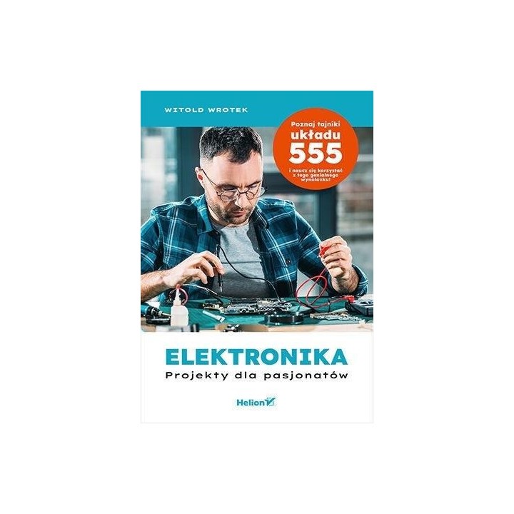 Elektronika. Projekty dla pasjonatów