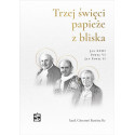 Trzej święci papieże z bliska..