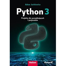 Python 3. Projekty dla początkujących i pasjonatów