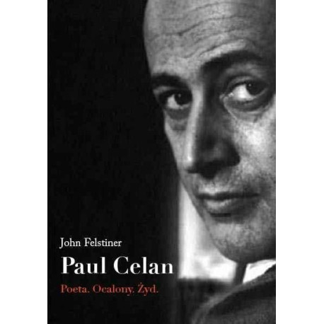 Paul Celan. Poeta, ocalony, Żyd