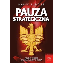 Pauza strategiczna. Polska wobec ryzyka wojny....