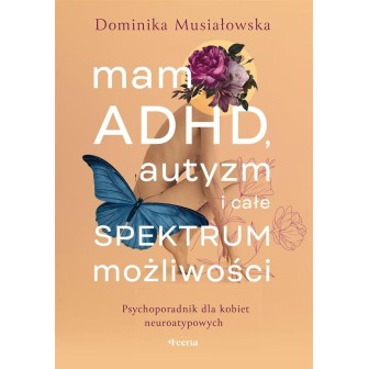 Mam ADHD, autyzm i całe spektrum możliwości