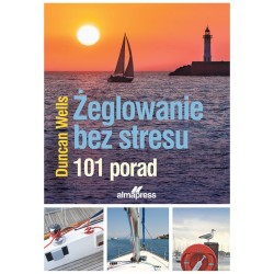 Żeglowanie bez stresu. 101 porad