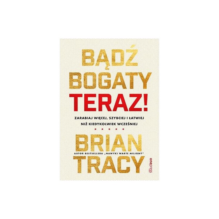 Bądź bogaty. Teraz! Zarabiaj więcej, szybciej...